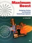 Image for Maximum boost  : designing, testing, and installing turbocharger systems