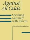Image for Against All Odds : Speaking Naturally with Idioms