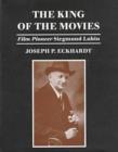 Image for The King of the Movies : Film Pioneer Siegmund Lubin
