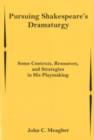 Image for Pursuing Shakespeare&#39;s dramaturgy  : some contexts, resources, and strategies in his playmaking