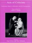 Image for Acts of Criticism : Performance Matters in Shakespeare and His Contemporaries Essays in Honor of James P.Lusardi