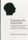 Image for Engaging The Immediate : Applying Kierkegaard&#39;s Theory of Indirect Communication to the Practice of Psychotherapy