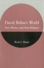 Image for David Bohm&#39;s World : New Physics and New Religion