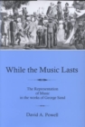Image for While the Music Lasts : The Representation of Music in the Works of George Sand