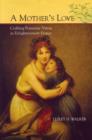 Image for A Mother&#39;s Love : Crafting Femininer Virtue in Enlightenment France