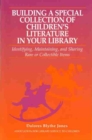 Image for Building a Special Collection of Children&#39;s Literature in Your Library : A Guide to Identifying, Maintaining, and Sharing Rare or Collectible Items