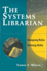 Image for The systems librarian  : designing roles, defining skills