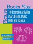 Image for Picture Books Plus : 100 Extension Activities in Art, Drama, Music, Math and Science