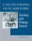 Image for Uncovering Our History : Teaching with Primary Sources