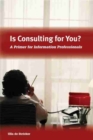 Image for IS CONSULTING FOR YOU?: A PRIMER FOR INFORMATION PROFESSIONALS