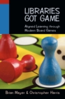 Image for Libraries got game  : aligned learning through modern board games