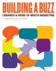 Image for Building a buzz  : libraries &amp; word-of-mouth marketing