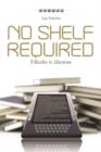 Image for No shelf required  : e-books in libraries