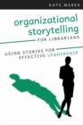 Image for Organizational Storytelling for Librarians : Using Stories for Effective Leadership