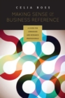 Image for Making sense of business reference  : a guide for librarians and research professionals
