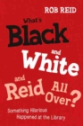 Image for What&#39;s black and white and Reid all over?  : something hilarious happened at the library