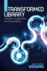 Image for The transformed library  : e-books, expertise, and evolution