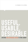 Image for Useful, usable, desirable  : applying user experience design to your library