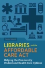 Image for Libraries and the Affordable Care Act  : helping the community understand health-care options