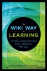 Image for The wiki way of learning  : creating learning experiences using collaborative web pages