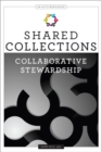 Image for Shared Collections : Collaborative Stewardship (An ALCTS Monograph)