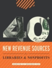 Image for 40+ New Revenue Sources for Libraries and Nonprofits