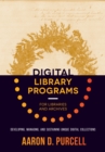 Image for Digital Library Programs for Libraries and Archives: Developing, Managing, and Sustaining Unique Digital Collections