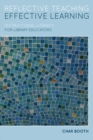 Image for Reflective teaching, effective learning  : instructional literacy for library educators