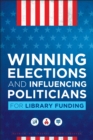 Image for Winning Elections and Influencing Politicians for Library Funding