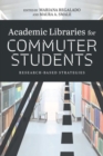 Image for Academic Libraries for Commuter Students : Research-Based Strategies