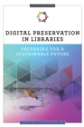 Image for Digital Preservation in Libraries : Preparing for a Sustainable Future (An ALCTS Monograph)