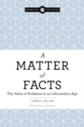 Image for Matter of facts  : the value of evidence in an information age