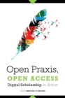 Image for Open praxis, open access  : digital scholarship in action