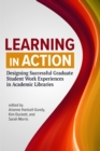 Image for Learning in action  : designing successful graduate student work experiences in academic libraries
