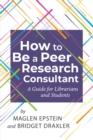 Image for How to be a peer research consultant  : a guide for librarians and students