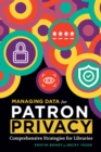 Image for Managing data for patron privacy  : comprehensive strategies for libraries
