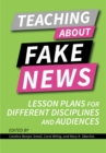 Image for Teaching about fake news  : lesson plans for different disciplines and audiences