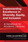 Image for Implementing excellence in diversity, equity, and inclusion  : a handbook for academic libraries