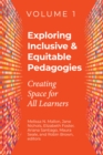 Image for Exploring Inclusive &amp; Equitable Pedagogies: Volume 1 : Creating Space for All Learners