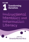 Image for Instructional Identities and Information Literacy Volume 1 : Volume 1: Transforming Ourselves