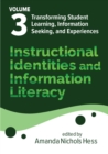 Image for Instructional Identities and Information Literacy : Volume 3: Transforming Student Learning, Information Seeking, and Experiences