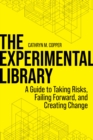 Image for The Experimental Library : A Guide to Taking Risks, Failing Forward, and Creating Change