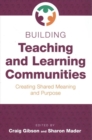 Image for Building Teaching and Learning Communities : Creating Shared Meaning and Purpose