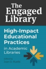 Image for The Engaged Library : High-Impact Educational Practices in Academic Libraries