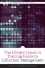 Image for The Library Liaison&#39;s Training Guide to Collection Management