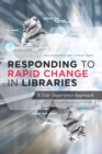 Image for Responding to rapid change in libraries  : a user experience approach