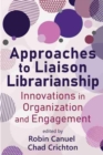 Image for Approaches to Liaison Librarianship : Innovations in Organization and Engagement