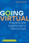 Image for Going virtual  : programs and insights from a time of crisis