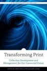 Image for Transforming print  : collection development and management for our connected future