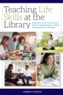 Image for Teaching life skills at the library  : programs and activities on money management, career development, and more